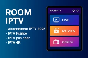 ROOM IPTV – IPTV 2025 France en 4K Application IPTV pas chère