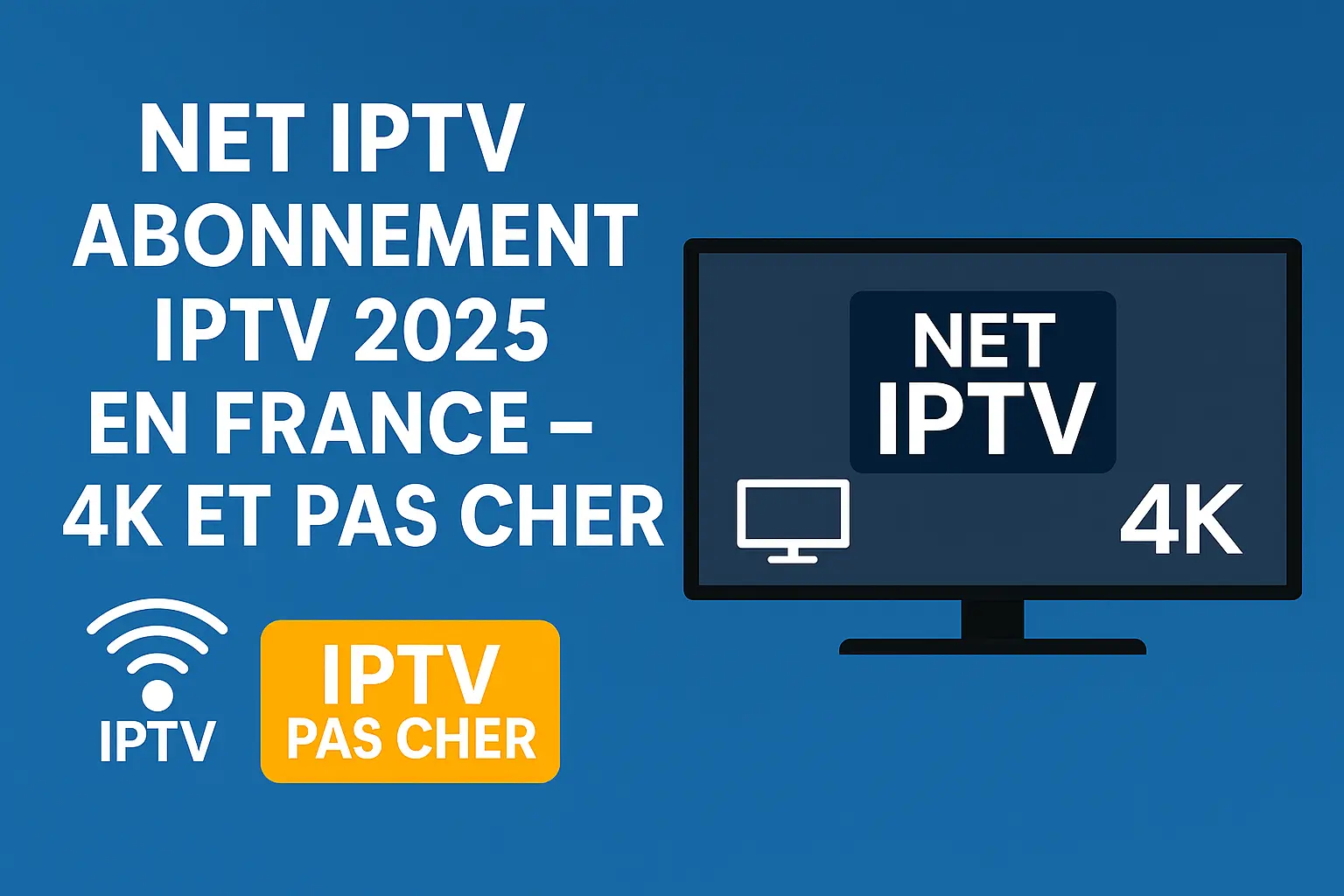 NET IPTV – IPTV France 2025 en 4K Pas cher & compatible Smart TV